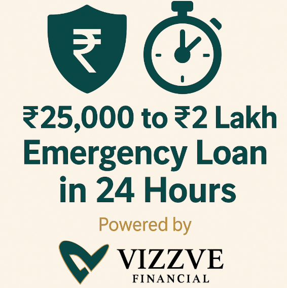 Emergency Loan 2025 – Get ₹25,000 to ₹2 Lakh in 24 Hours via Vizzve Financial